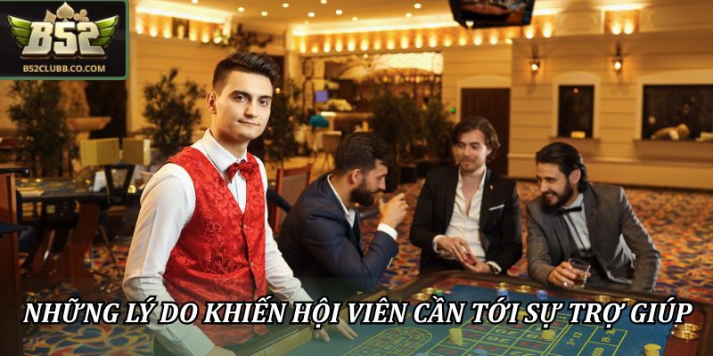 Liên Hệ CSKH B52Club: Tổng Đài Hỗ Trợ Trực Tuyến 24/7 2 Những lý do khiến hội viên cần tới sự trợ giúp từ B52club