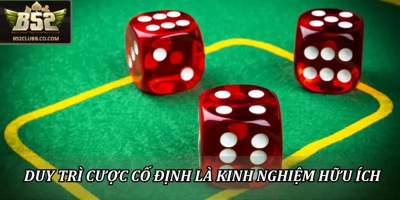 Duy trì mức cược cố định là kinh nghiệm chơi tài xỉu B52Club hữu ích