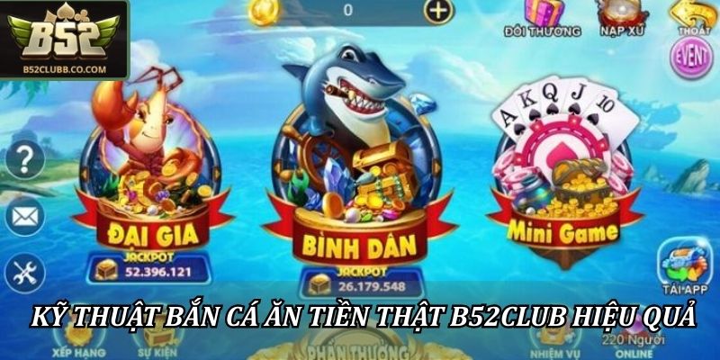 Bắn Cá Ăn Tiền Thật B52club - Bỏ Túi 5 Chiêu Thức Săn Thưởng 2 Kỹ thuật bắn cá ăn tiền thật B52Club hiệu quả