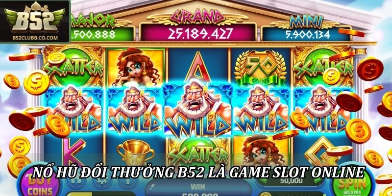 Nổ hũ đổi thưởng B52Club là game slot online