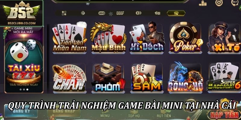 Quy trình trải nghiệm game bài mini tại nhà cái