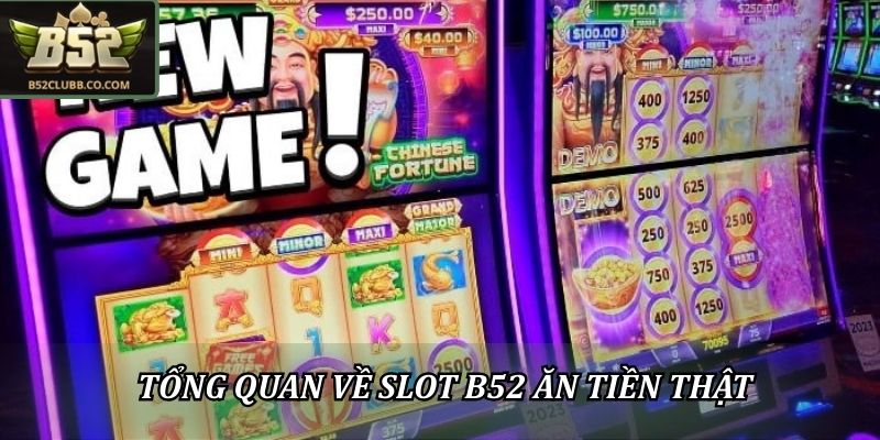 Tổng quan về Slot B52Club ăn tiền thật